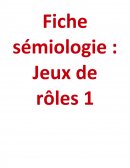 Fiche de sémiologie: jeux de rôle 1