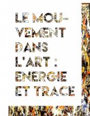 Le mouvement dans l’art : énergie et trace