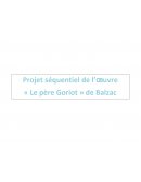 Projet séquentiel de l'oeuvre : Le père Goriot