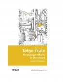 Fiche de Lecture - Tokyo-skate, Les paysages urbains du skateboard par Julien GLAUSER