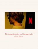The romanticisation and fascination for serial killers
